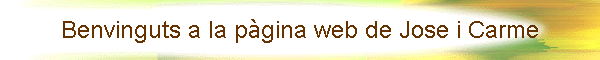 Benvinguts a la p�gina web de Jose i Carme